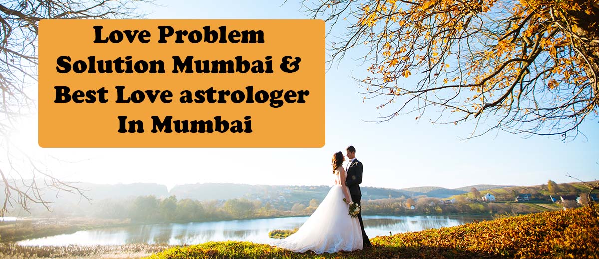 Love Problem Solution Mumbai | Best Love Astrologer