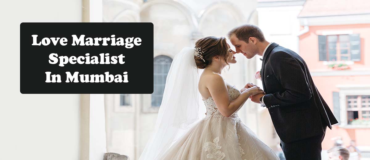 Love Marriage Specialist Astrologer In Mumbai | Love Marriage