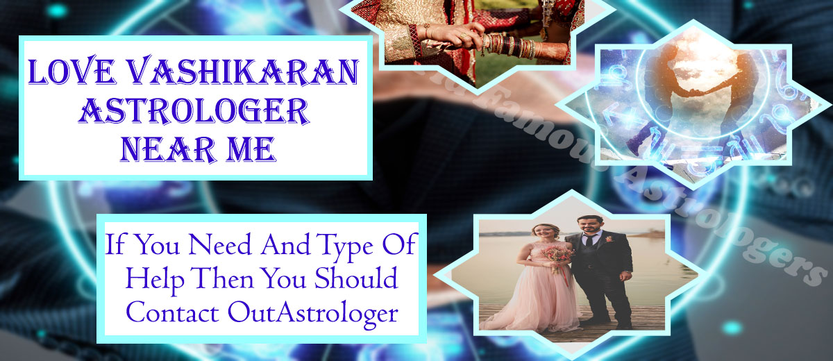 Vashikaran Astrologer Near Me | World Famous Astrologers