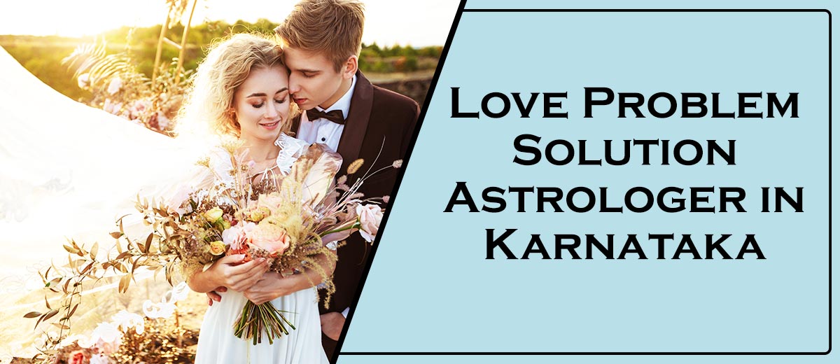 Love Problem Solution Astrologer in Karnataka | Love Problem