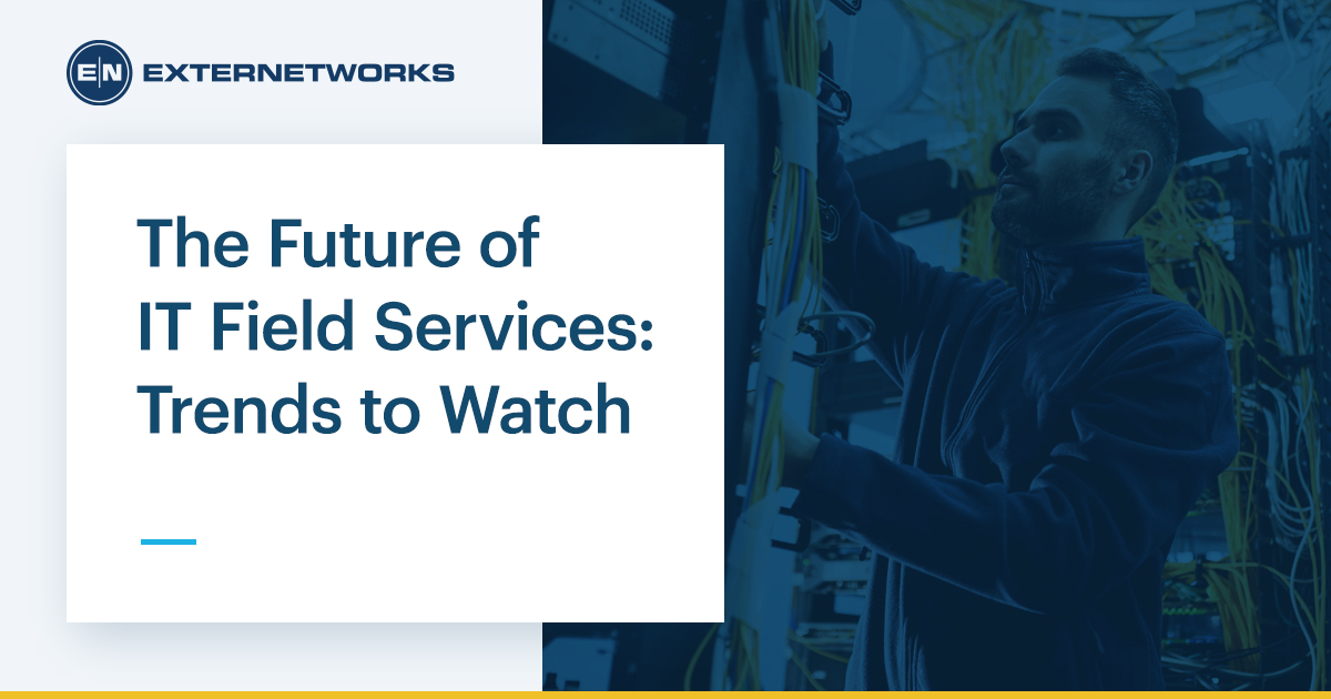 The Future of IT Field Services: Trends to Watch