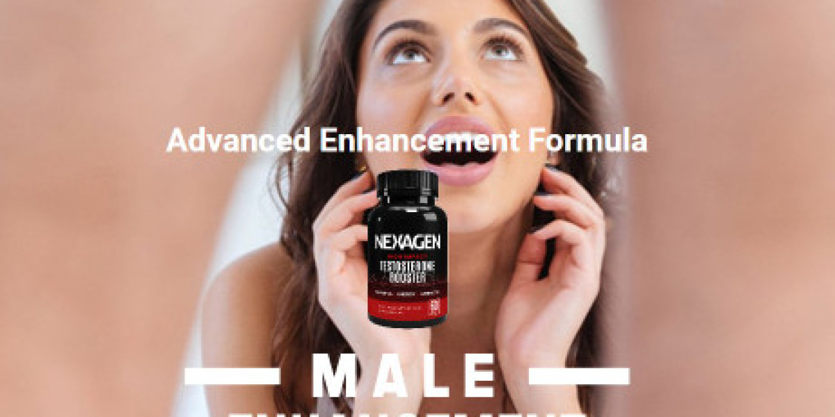 Why You Have To Choose This Nexagen Male Enhancement?