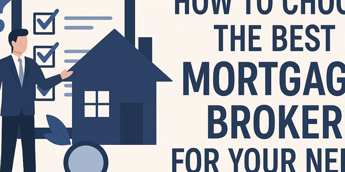 How to Choose the Best Mortgage Broker for Your Needs