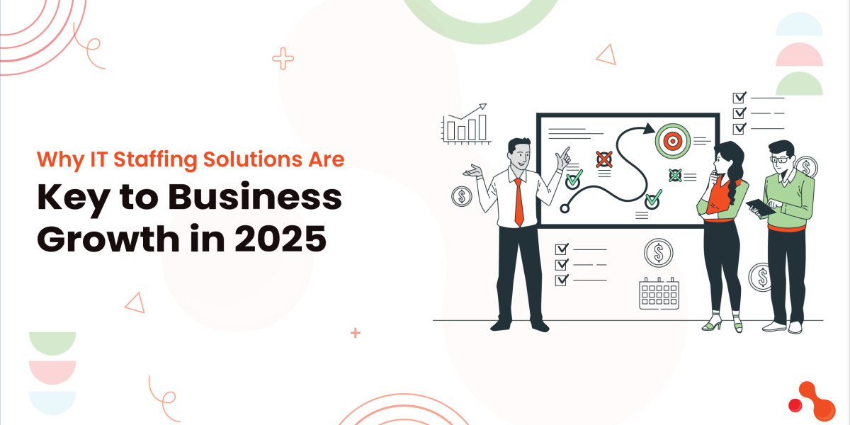 Why IT Staffing Solutions Are Key to Business Growth in 2025