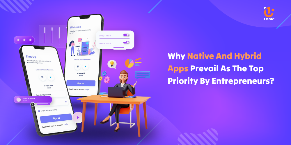Why Native And Hybrid Apps Prevail As The Top Priority For Entrepreneurs?