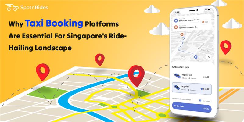 Why Taxi Booking Platforms Are Essential For Singapore's Ride-Hailing Landscape - SpotnRides - AI Powered Taxi Booking App