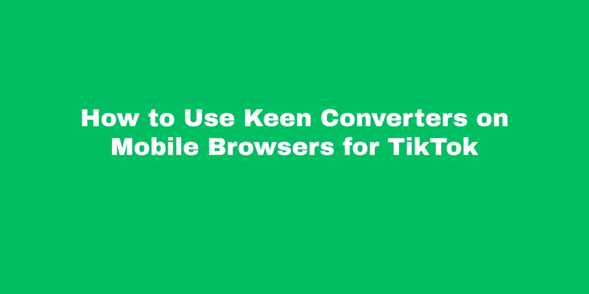 How to Use Keen Converters on Mobile Browsers for TikTok