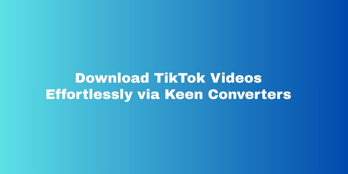 Download TikTok Videos Effortlessly via Keen Converters